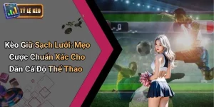 Kèo Giữ Sạch Lưới