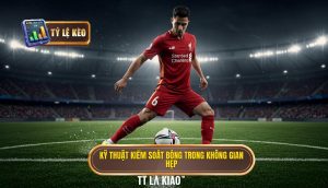 Kỹ thuật kiểm soát bóng trong không gian hẹp