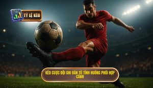 Kèo cược đội ghi bàn từ tình huống phối hợp cánh