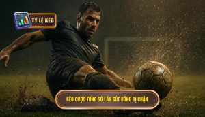 Kèo cược tổng số lần sút bóng bị chặn