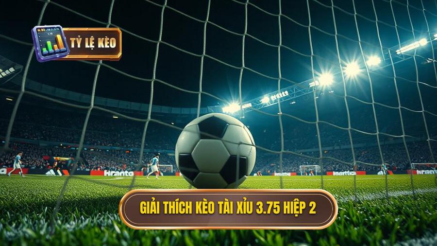 Hiểu rõ về khái niệm kèo tài xỉu 3.75 hiệp 2