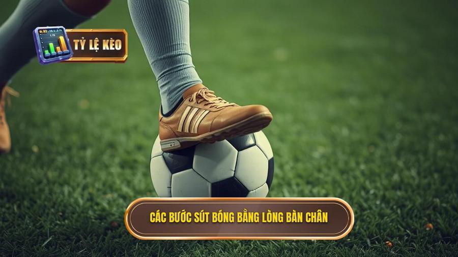 Các bước thực hiện kỹ thuật sút bóng bằng lòng bàn chân phải chuẩn SEO