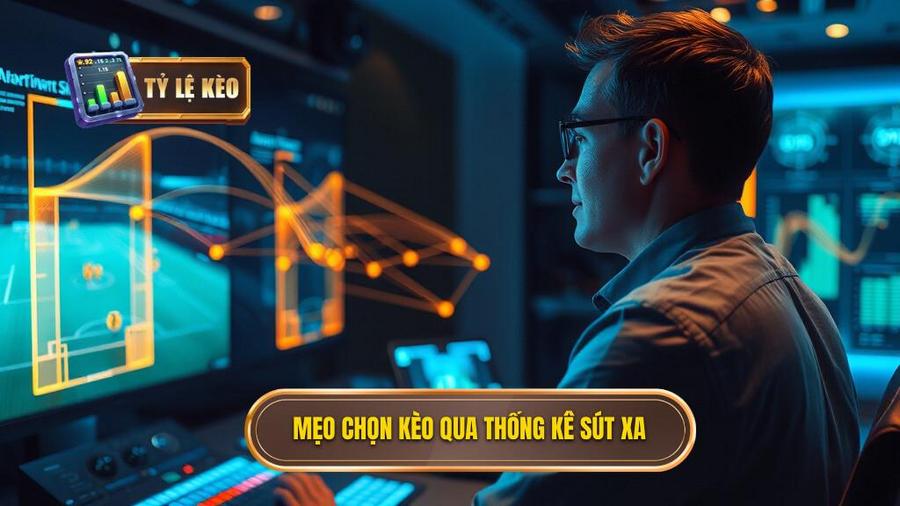 Chi tiết mẹo chọn kèo dựa trên thống kê sút xa từ chuyên gia