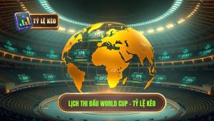 Lịch thi đấu World Cup mới nhất
